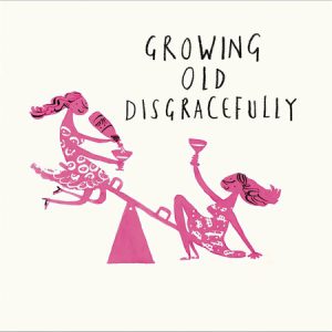 Growing Old Disgracefully