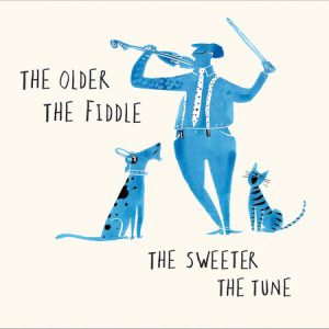 The Older The Fiddle The Sweeter The Tune